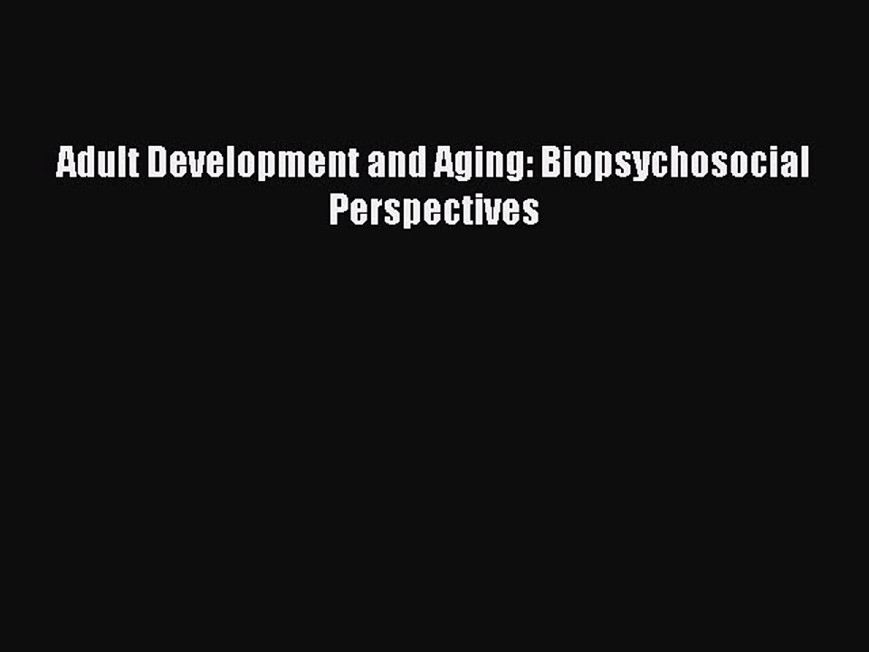 Download Adult Development and Aging: Biopsychosocial Perspectives PDF Free