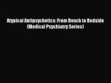 Read Atypical Antipsychotics: From Bench to Bedside (Medical Psychiatry Series) Ebook Free