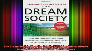 Free PDF Downlaod  The Dream Society How the Coming Shift from Information to Imagination Will Transform  DOWNLOAD ONLINE
