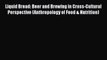 [PDF] Liquid Bread: Beer and Brewing in Cross-Cultural Perspective (Anthropology of Food &