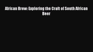 [PDF] African Brew: Exploring the Craft of South African Beer [Download] Full Ebook