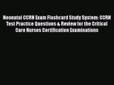 Read Neonatal CCRN Exam Flashcard Study System: CCRN Test Practice Questions & Review for the