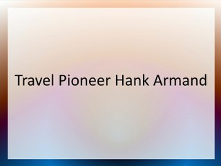 Travel Pioneer Hank Armand