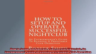 READ book  How to Setup and Operate a Successful Nightclub An Entrepreneurs Guide to Running a  BOOK ONLINE