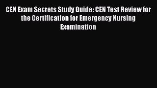 Read CEN Exam Secrets Study Guide: CEN Test Review for the Certification for Emergency Nursing