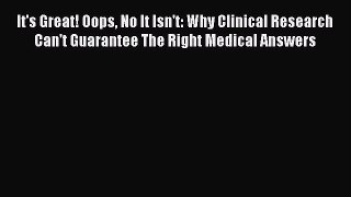 [PDF] It's Great! Oops No It Isn't: Why Clinical Research Can't Guarantee The Right Medical