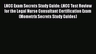 Read LNCC Exam Secrets Study Guide: LNCC Test Review for the Legal Nurse Consultant Certification