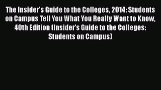 Read The Insider's Guide to the Colleges 2014: Students on Campus Tell You What You Really