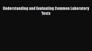 Read Understanding and Evaluating Common Laboratory Tests Ebook Free