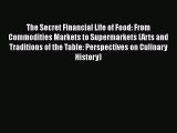 Read The Secret Financial Life of Food: From Commodities Markets to Supermarkets (Arts and