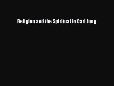 PDF Religion and the Spiritual in Carl Jung Free Books