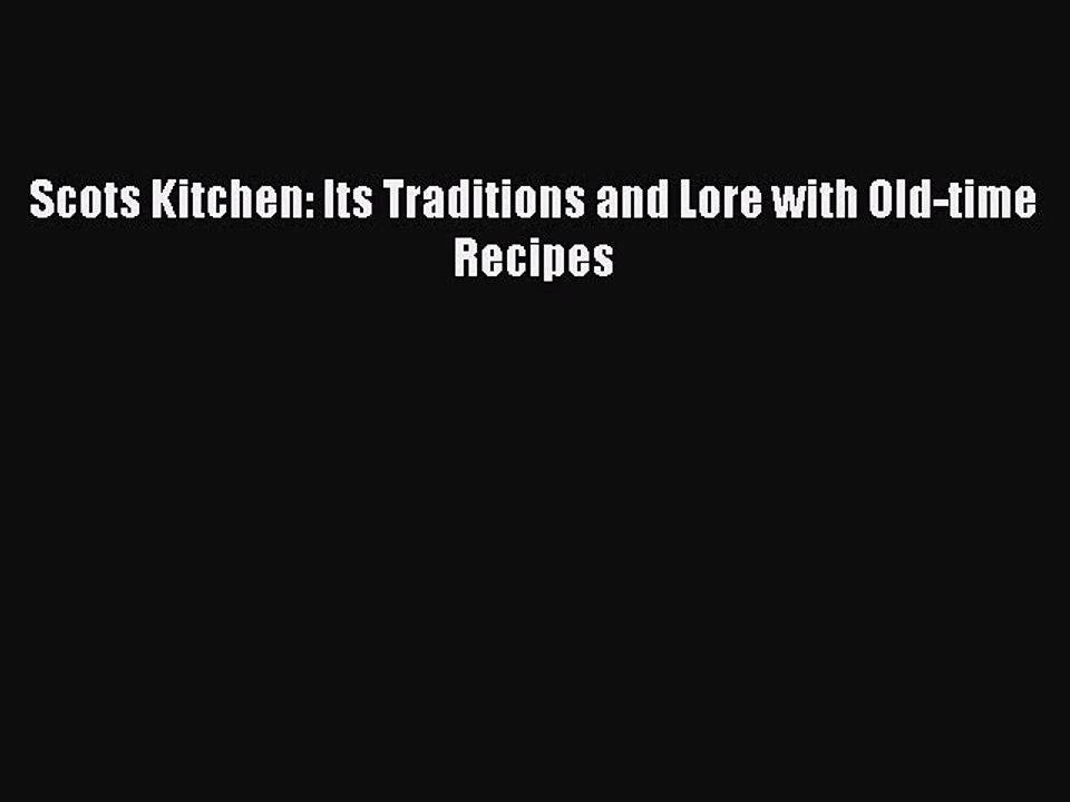 Download Scots Kitchen: Its Traditions and Lore with Old-time Recipes PDF Online