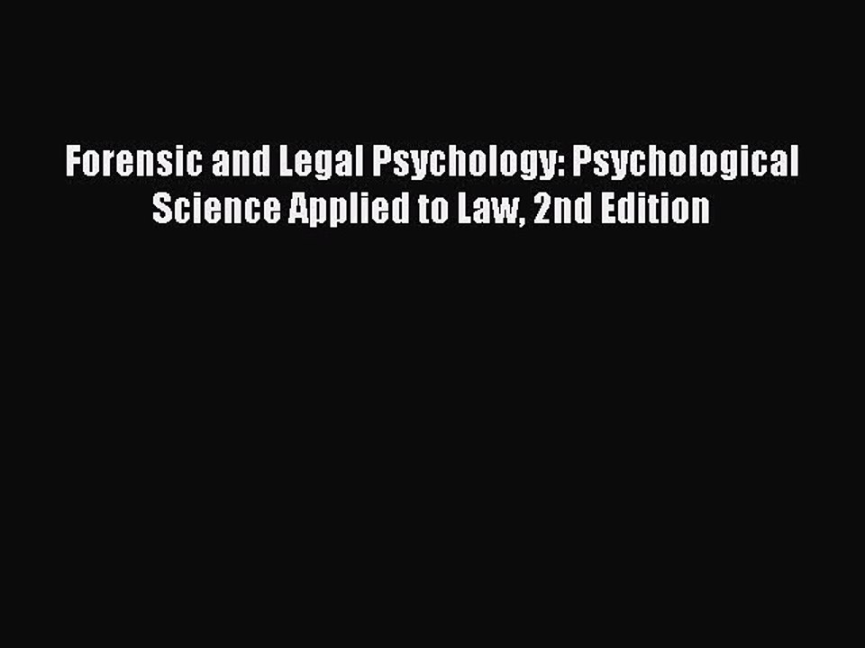 Read Forensic and Legal Psychology: Psychological Science Applied to Law 2nd Edition Ebook