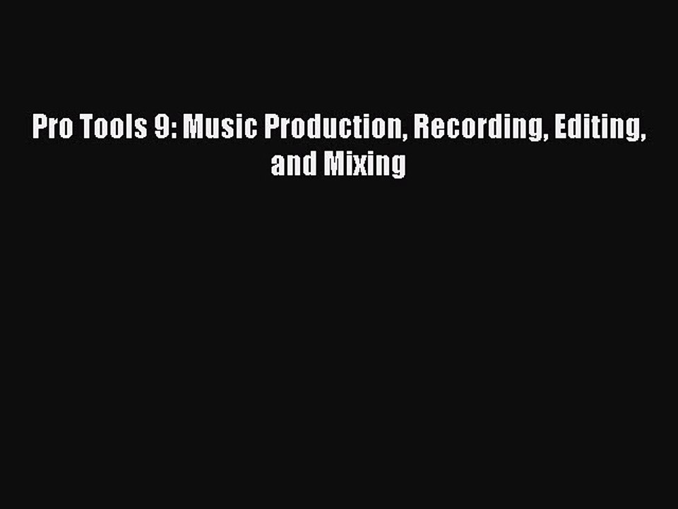 Read Pro Tools 9: Music Production Recording Editing and Mixing PDF Free