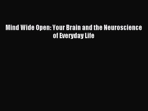 Read Mind Wide Open: Your Brain and the Neuroscience of Everyday Life Ebook Free