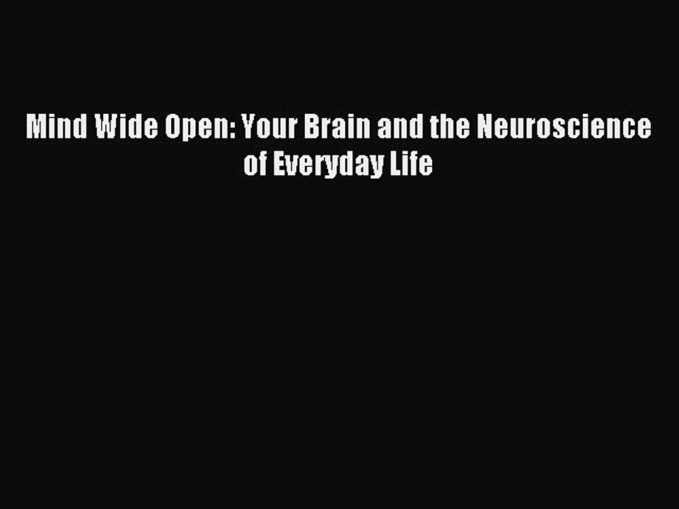 Read Mind Wide Open: Your Brain and the Neuroscience of Everyday Life Ebook Free