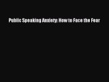Read Public Speaking Anxiety: How to Face the Fear Ebook Online