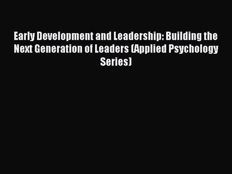 Read Early Development and Leadership: Building the Next Generation of Leaders (Applied Psychology