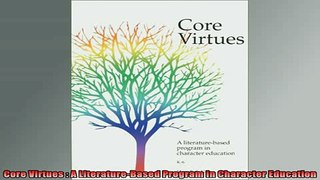 DOWNLOAD FREE Ebooks  Core Virtues  A LiteratureBased Program in Character Education Full Ebook Online Free