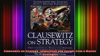 READ PDF DOWNLOAD   Clausewitz on Strategy  Inspiration and Insight from a Master Strategist  BOOK ONLINE