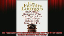 READ book  The Faculty Lounges And Other Reasons Why You Wont Get the College Education You Pay For Full Free