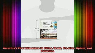 FREE PDF DOWNLOAD   Americas First Adventure in China Trade Treaties Opium and Salvation  BOOK ONLINE