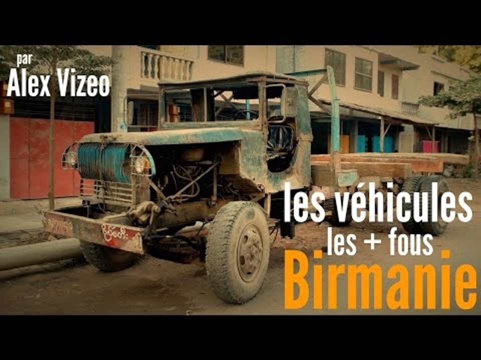 BIRMANIE : les véhicules les + FOUS  !!
