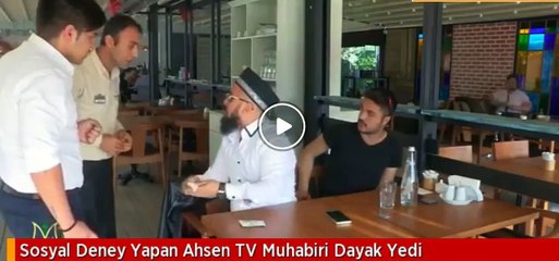 Ahsen Tv muhabiri dayak yedi
