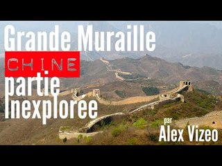 CHINE : la partie inexplorée de la Grande Muraille