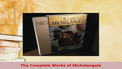 Download  The Complete Works of Michelangelo Free Books