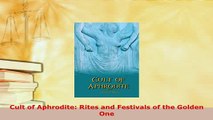 Download  Cult of Aphrodite Rites and Festivals of the Golden One  EBook