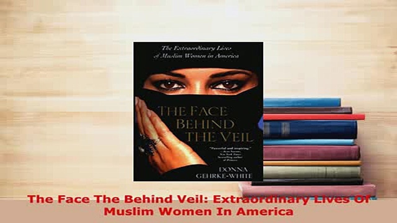PDF  The Face The Behind Veil Extraordinary Lives Of Muslim Women In America  EBook