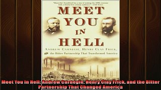 READ book  Meet You in Hell Andrew Carnegie Henry Clay Frick and the Bitter Partnership That Changed READ ONLINE
