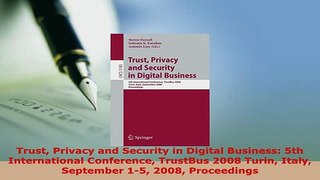 PDF  Trust Privacy and Security in Digital Business 5th International Conference TrustBus 2008  EBook