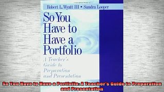 READ book  So You Have to Have a Portfolio A Teachers Guide to Preparation and Presentation Full Free