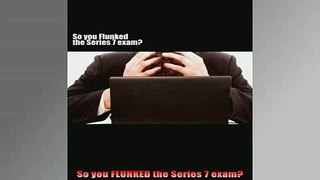 READ book  So you FLUNKED the Series 7 exam Full EBook