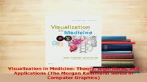 PDF  Visualization in Medicine Theory Algorithms and Applications The Morgan Kaufmann Series Download Full Ebook