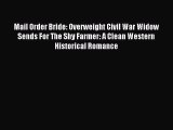 Read Mail Order Bride: Overweight Civil War Widow Sends For The Shy Farmer: A Clean Western