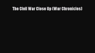 Read The Civil War Close Up (War Chronicles) Ebook Online