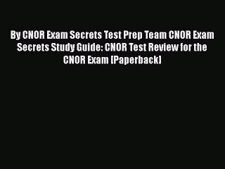 PDF By CNOR Exam Secrets Test Prep Team CNOR Exam Secrets Study Guide: CNOR Test Review for