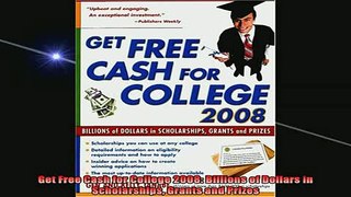READ book  Get Free Cash for College 2008 Billions of Dollars in Scholarships Grants and Prizes Full EBook