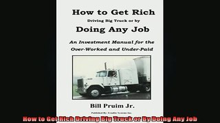 READ FREE FULL EBOOK DOWNLOAD  How to Get Rich Driving Big Truck or By Doing Any Job Full EBook