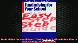 READ book  Fundraising for your School  The Easy Step by Step Guide How to Raise Money for Your Full EBook