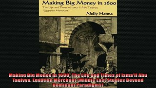 FAVORIT BOOK   Making Big Money in 1600 The Life and Times of Ismail Abu Taqiyya Egyptian Merchant  FREE BOOOK ONLINE