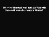 [Read PDF] Microsoft Windows Repair Book- ALL VERSIONS: Remove Viruses & Passwords in Minutes!!