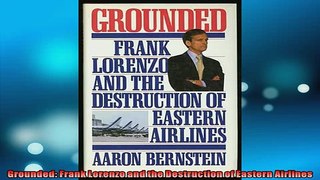 READ PDF DOWNLOAD   Grounded Frank Lorenzo and the Destruction of Eastern Airlines  FREE BOOOK ONLINE