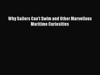 PDF Why Sailors Can't Swim and Other Marvellous Maritime Curiosities  Read Online