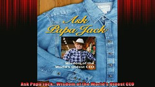 FREE PDF DOWNLOAD   Ask Papa Jack Wisdom of the Worlds Oldest CEO  FREE BOOOK ONLINE
