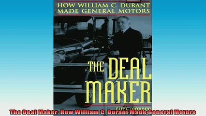 FAVORIT BOOK   The Deal Maker How William C Durant Made General Motors  FREE BOOOK ONLINE