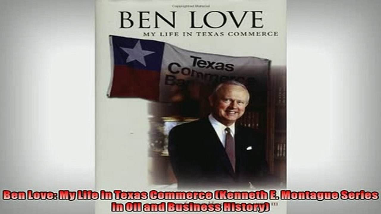 READ THE NEW BOOK   Ben Love My Life in Texas Commerce Kenneth E Montague Series in Oil and Business  FREE BOOOK ONLINE